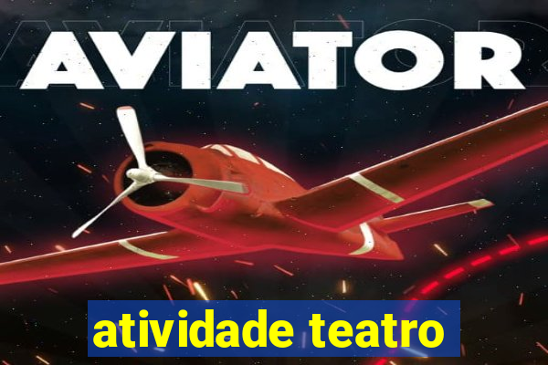 atividade teatro